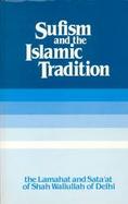 Sufism & the Islamic Tradition The Lamahat and Sata'at of Shah Waliullah cover