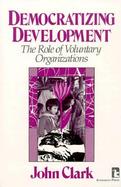 Democratizing Development The Role of Voluntary Organizations cover