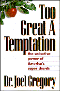 Too Great a Temptation: The Seductive Power of America's Super Church cover