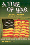 A Time of War A Northern Chronicle of the Civil War cover
