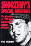 Skorzeny's Special Missions: The Memoirs of 