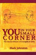 You in Your Small Corner The Elusive Dream of Evangelical Unity cover