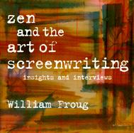 Zen and the Art of Screenwriting Insights and Interviews cover