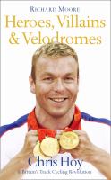 Heroes, Villains & Velodromes Inside Track Cycling With Chris Hoy cover