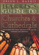 Harris's Guide to Churches And Cathedrals Discovering the Unique And Unusual in over 500 Churches And Cathedrals cover