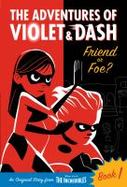 The Adventures of Violet and Dash: Friend or Foe? (Disney/Pixar the Incredibles 2) cover