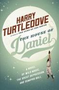 The House of Daniel : A Novel of Wild Magic, the Great Depression, and Semipro Ball cover