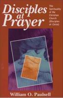 Disciples at Prayer The Spirituality of the Christian Church (Disciples of Christ) cover