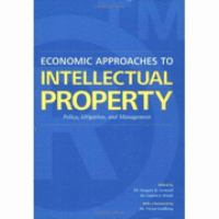Economic Approaches to Intellectual Property Policy, Litigation, and Management cover