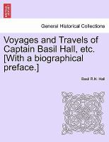 Voyages and Travels of Captain Basil Hall, etc [with a Biographical Preface ] cover