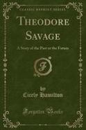 Theodore Savage : A Story of the Past or the Future (Classic Reprint) cover