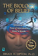 The Biology of Belief Unleashing the Power of Consciousness, Matter, & Miracles cover