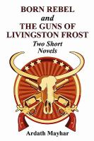 Born Rebel and the Guns of Livingston Frost - Two Short Novels cover