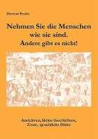 Nehmen Sie Die Menschen, So Wie Sie Sind Andere Gibt Es Nicht! cover