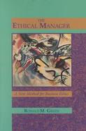 The Ethical Manager: A New Method for Business Ethics cover