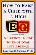 How to Raise a Child With a High Eq A Parent's Guide to Emotional Intelligence cover