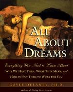 All About Dreams Everything You Need to Know About Why We Have Them, What They Mean, and How to Put Them to Work for You cover