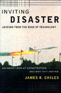 Inviting Disaster: Lessons from the Edge of Technology; An Inside Look at Catastrophes and Why They Happen cover