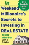 The Weekend Millionaire's Secrets to Investing in Real Estate: How to Become Wealthy in Your Spare Time cover