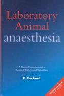 Laboratory Animal Anesthesia A Practical Introduction for Research Workers and Technicians cover