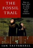 The Fossil Trail How We Know What We Think We Know About Human Evolution cover