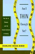 Am I Thin Enough Yet? The Cult of Thinness and the Commercialization of Identity cover