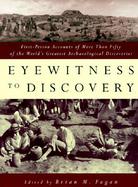 Eyewitness to Discovery: First-Person Accounts of More Than Fifty of the World's Greatest Archaeological Discoveries cover