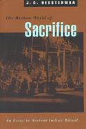 The Broken World of Sacrifice An Essay in Ancient Indian Ritual cover