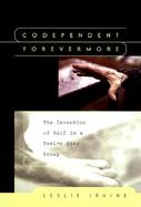 Codependent Forevermore The Invention of Self in a Twelve Step Group cover