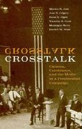 Crosstalk Citizens, Candidates, and the Media in a Presidential Campaign cover