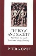 The Body and Society Men, Women and Sexual Renunciation in Early Christianity cover