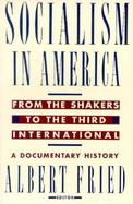 Socialism in America from the Shakers to the Third International A Documentary History cover