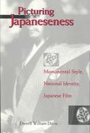 Picturing Japaneseness Monumental Style, National Identity, Japanese Film cover