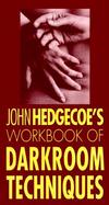 Workbook of Darkroom Techniques John Hedgecoes Workbook of Darkroom Techniques cover