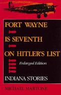 Fort Wayne Is Seventh on Hitlers List: Indiana Stories, Enlarged Edition cover