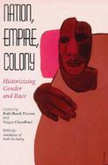Nation, Empire, Colony Historicizing Gender and Race cover