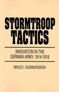 Stormtroop Tactics: Innovation in the German Army, 1914-1918 cover