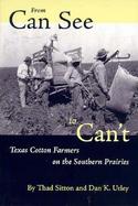 From Can See to Can't Texas Cotton Farmers on the Southern Prairies cover