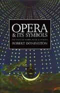 Opera and Its Symbols The Unity of Words, Music, and Staging cover