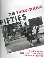 The Tumultuous Fifties A View from the New York Times Photo Archives cover