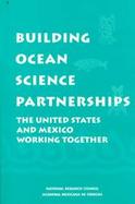 Building Ocean Science Partnerships The United States and Mexico Working Together cover