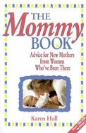 The Mommy Book: Advice to New Mothers from Women Who've Been There cover