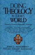 Doing Theology in Today's World Essays in Honor of Kenneth S. Kantzer cover