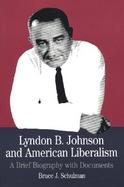 Lyndon B. Johnson and American Liberalism A Brief Biography With Documents cover
