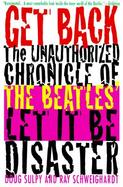 Get Back The Unauthorized Chronicle of the Beatles' Let It Be Disaster cover
