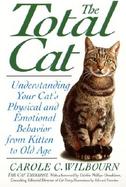 The Total Cat Understanding Your Cat's Physical and Emotional Behavior from Kitten to Old Age cover
