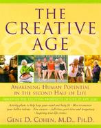 The Creative Age Awakening Human Potential in the Second Half of Life cover