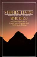 Who Dies? An Investigation of Conscious Living and Conscious Dying cover