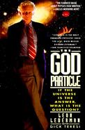 The God Particle If the Universe Is the Answer, What Is the Question? cover