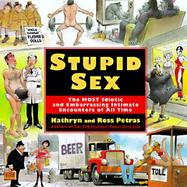 Stupid Sex The Most Idiotic and Embarrassing Intimate Encounters of All Time cover